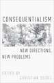 Consequentialism: New Directions, New Problems