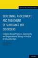 Screening, Assessment, and Treatment of Substance Use Disorders: Evidence-based practices, community and organizational setting in the era of integrated care