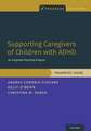 Supporting Caregivers of Children with ADHD: An Integrated Parenting Program, Therapist Guide