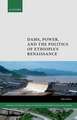 Dams, Power, and the Politics of Ethiopia's Renaissance