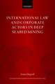 International Law and Corporate Actors in Deep Seabed Mining