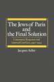 The Jews of Paris and the Final Solution: Communal Response and Internal Conflicts, 1940-1944