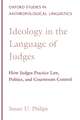 Ideology in the Language of Judges: How Judges Practice Law, Politics, and Courtroom Control