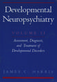 Developmental Neuropsychiatry: Volume 2: Assessment, Diagnosis, and Treatment of Developmental Disorders