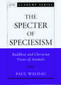 The Specter of Speciesism: Buddhist and Christian Views of Animals