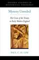 Mystery Unveiled: The Crisis of the Trinity in Early Modern England