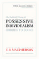 The Political Theory of Possessive Individualism: Hobbes to Locke