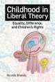 Childhood in Liberal Theory: Equality, Difference, and Children's Rights