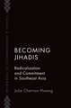 Becoming Jihadis: Radicalization and Commitment in Southeast Asia