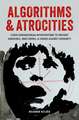 Algorithms & Atrocities: Cyber Humanitarian Interventions to Prevent Genocides, War Crimes, & Crimes Against Humanity