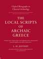 The Local Scripts of Archaic Greece: A Study of the Origin of the Greek Alphabet and its Development from the Eighth to the Fifth Centuries BC