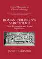 Roman Children's Sarcophagi: Their Decoration and its Social Significance