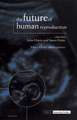 The Future of Human Reproduction: Ethics, Choice, and Regulation