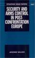 Security and Arms Control in Post-Confrontation Europe