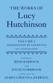 The Works of Lucy Hutchinson: Volume I: The Translation of Lucretius