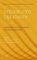 Distributed Creativity: Collaboration and Improvisation in Contemporary Music