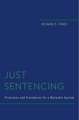 Just Sentencing: Principles and Procedures for a Workable System