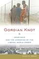 Gordian Knot: Apartheid and the Unmaking of the Liberal World Order