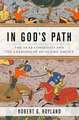 In God's Path: The Arab Conquests and the Creation of an Islamic Empire