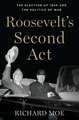 Roosevelt's Second Act: The Election of 1940 and the Politics of War