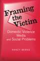 Framing the Victim: Domestic Violence, Media, and Social Problems