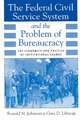 The Federal Civil Service System and the Problem of Bureaucracy: The Economics and Politics of Institutional Change