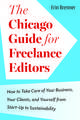 The Chicago Guide for Freelance Editors: How to Take Care of Your Business, Your Clients, and Yourself from Start-Up to Sustainability