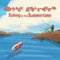 Fishing in the Summertime: Bilingual Inuktitut and English Edition