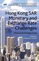 Hong Kong SAR Monetary and Exchange Rate Challenges: Historical Perspectives