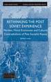 Rethinking the Post Soviet Experience: Markets, Moral Economies and Cultural Contradictions of Post Socialist Russia