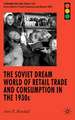 The Soviet Dream World of Retail Trade and Consumption in the 1930s