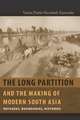 The Long Partition and the Making of Modern South Asia – Refugees, Boundaries, Histories