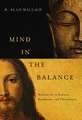 Mind in the Balance – Meditation in Science, Buddhism, and Christianity