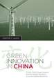 Green Innovation in China – China`s Wind Power Industry and the Global Transition to a Low–Carbon Economy