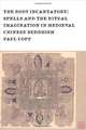 The Body Incantatory – Spells and the Ritual Imagination in Medieval Chinese Buddhism