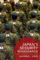 Japan′s Security Renaissance – New Policies and Politics for the Twenty–First Century