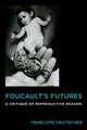 Foucault′s Futures – A Critique of Reproductive Reason