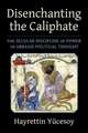 Disenchanting the Caliphate – The Secular Discipline of Power in Abbasid Political Thought