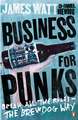 Business for Punks: Break All the Rules – the BrewDog Way