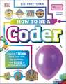 How To Be a Coder: Learn to Think like a Coder with Fun Activities, then Code in Scratch 3.0 Online!