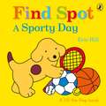 Find Spot: A Sporty Day: A Lift-the-Flap Story