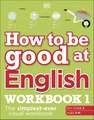 How to be Good at English Workbook 1, Ages 7-11 (Key Stage 2): The Simplest-Ever Visual Workbook