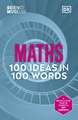 The Science Museum Maths 100 Ideas in 100 Words: A Whistle-Stop Tour of Key Concepts