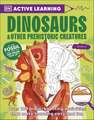 Active Learning Dinosaurs and Other Prehistoric Creatures: Over 100 Brain-Boosting Activities that Make Learning Easy and Fun