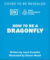 How to be a Dragonfly (in association with the Royal Entomological Society)