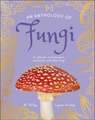 An Anthology of Fungi: A Collection of More Than 100 Mushrooms, Toadstools and Other Fungi