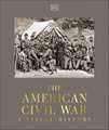 The American Civil War: A Visual History