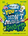 What If... You Didn't Make Snot?: And Other Amazing Human Body Questions