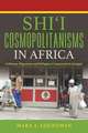 Shi`i Cosmopolitanisms in Africa – Lebanese Migration and Religious Conversion in Senegal