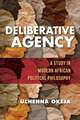 Deliberative Agency – A Study in Modern African Political Philosophy